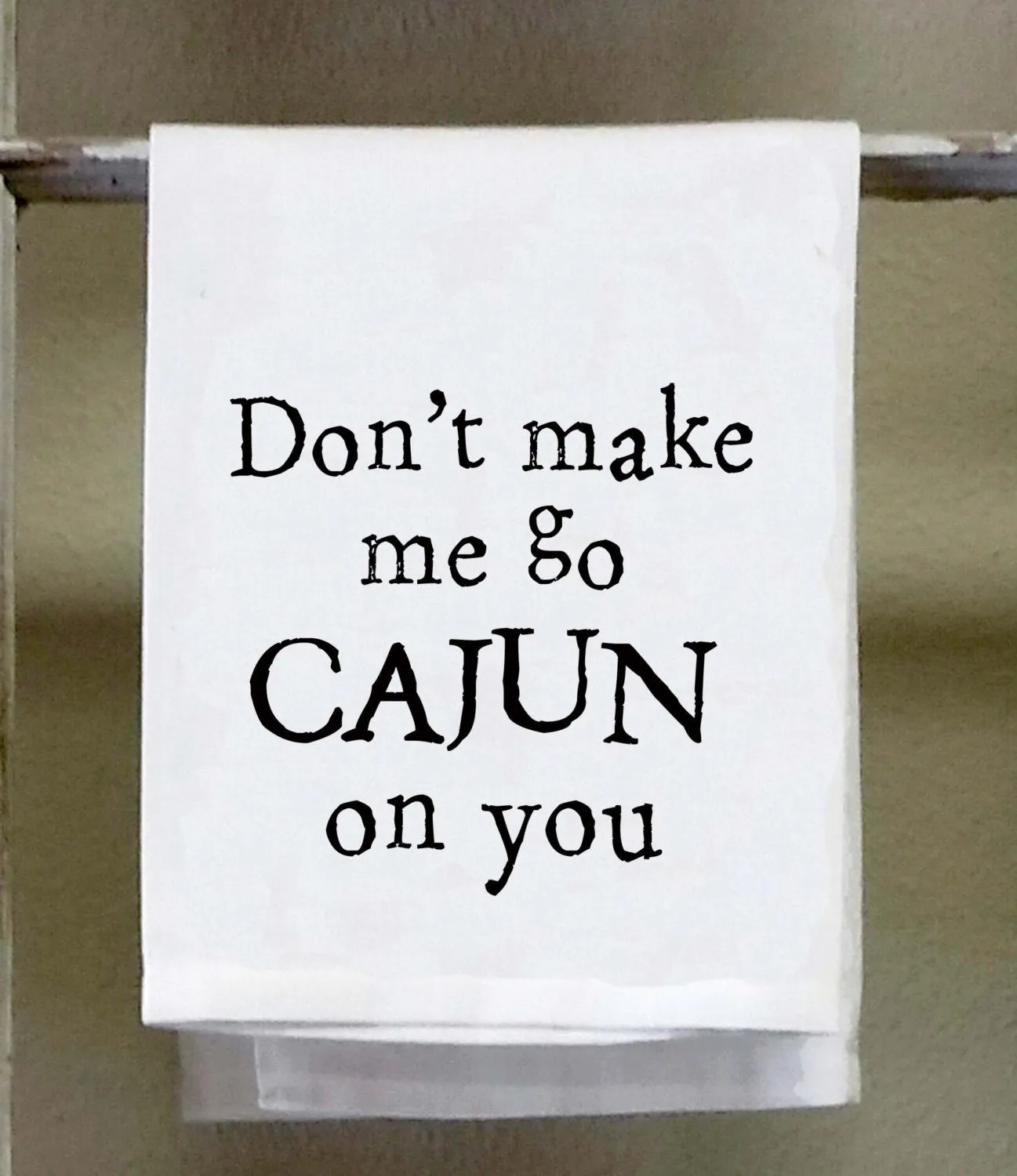 Cajun Dish Towel, "Don't make me go Cajun on you