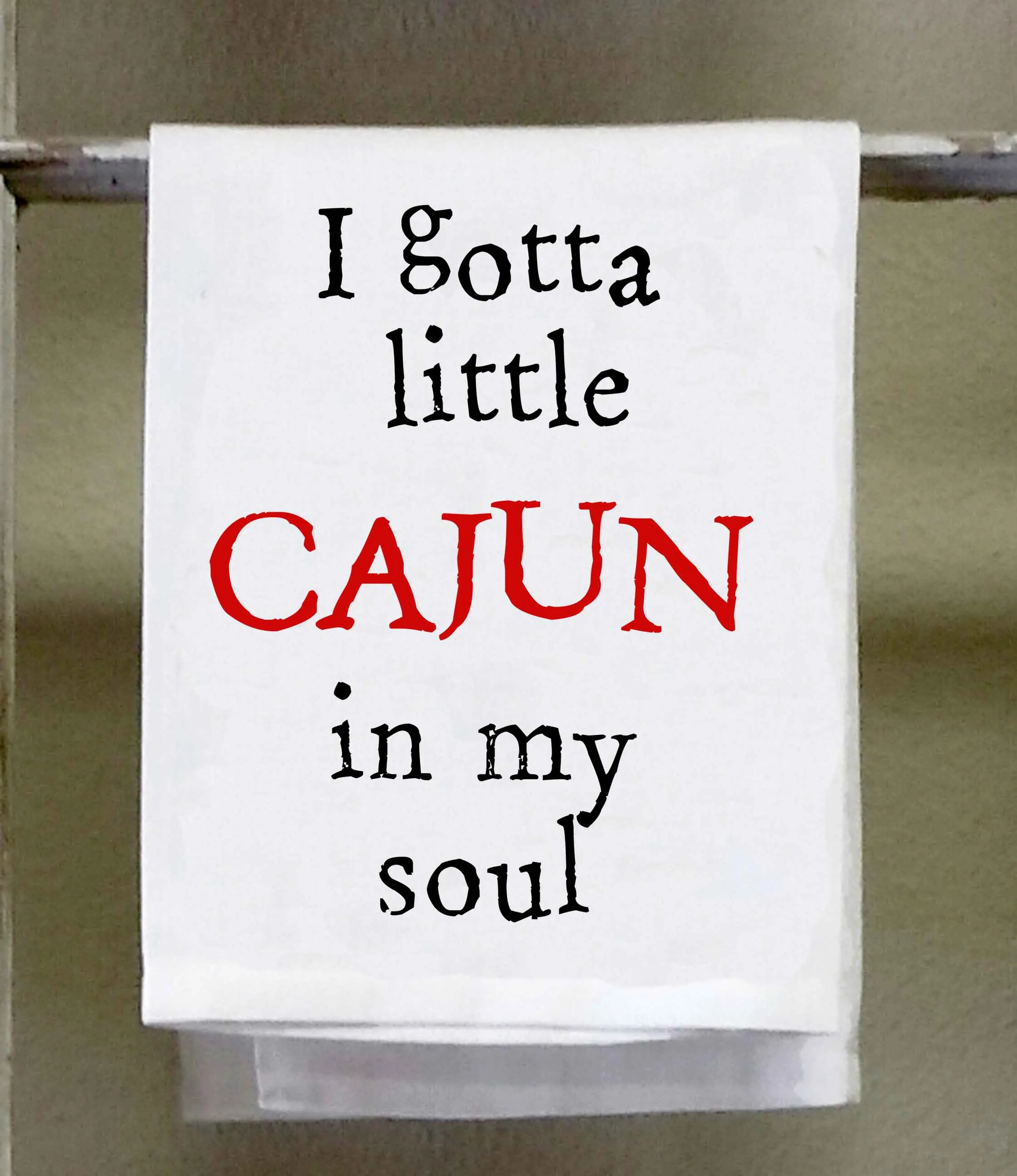 Cajun Dish Towel, "I gotta little cajun in my soul